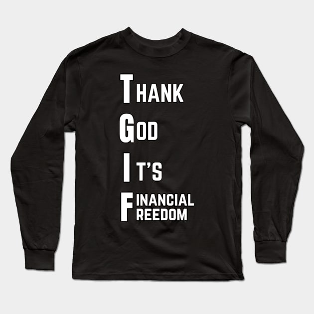 Thank God It's Financial Freedom Long Sleeve T-Shirt by Trader Shirts